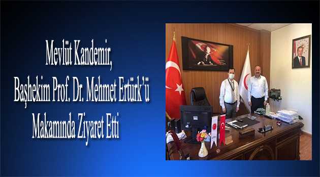 Mevlüt Kandemir, Başhekim Prof. Dr. Mehmet Ertürk'ü Makamında Ziyaret Etti