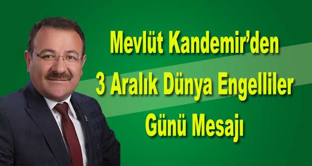 Mevlüt Kandemir'den 3 Aralık Dünya Engelliler Günü Mesajı 