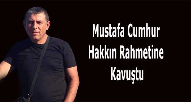 Mustafa Cumhur, Hakkın Rahmetine Kavuştu