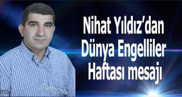 Nihat Yıldız'dan Dünya Engelliler Haftası mesajı