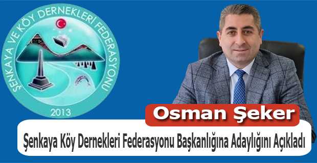 Osman Şeker, Şenkaya Köy Dernekleri Federasyonu Başkanlığına Adaylığını Açıkladı