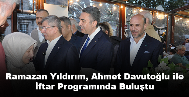 Ramazan Yıldırım, Ahmet Davutoğlu ile İftar Programında Buluştu