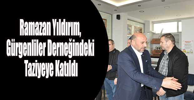 Ramazan Yıldırım, Gürgenliler Derneğindeki Taziyeye Katıldı