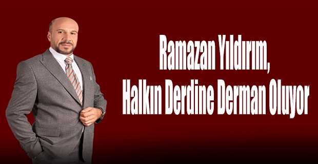 Ramazan Yıldırım, Halkın Derdine Derman Oluyor