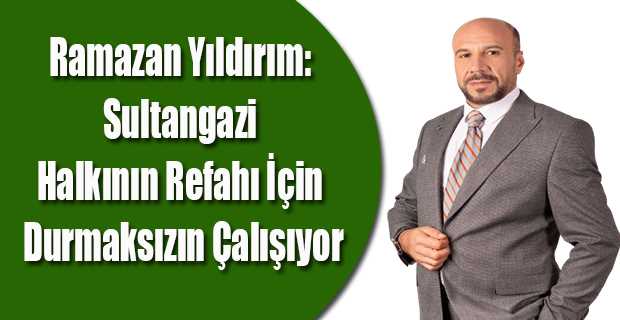 Ramazan Yıldırım: Sultangazi Halkının Refahı İçin Durmaksızın Çalışıyor