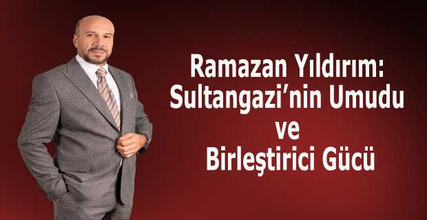 Ramazan Yıldırım: Sultangazi'nin Umudu ve Birleştirici Gücü