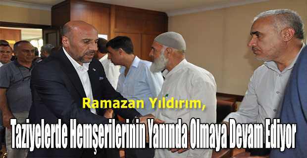 Ramazan Yıldırım, Taziyelerde Hemşerilerinin Yanında Olmaya Devam Ediyor