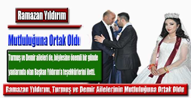 Ramazan Yıldırım, Turmuş ve Demir Ailelerinin Mutluluğuna Ortak Oldu