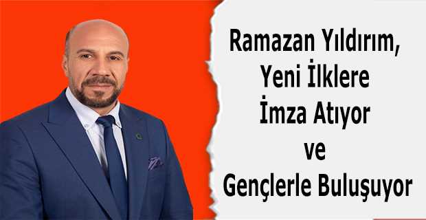 Ramazan Yıldırım, Yeni İlklere İmza Atıyor ve Gençlerle Buluşuyor