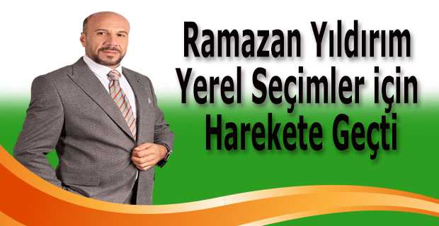 Ramazan Yıldırım, Yerel Seçimler için Harekete Geçti