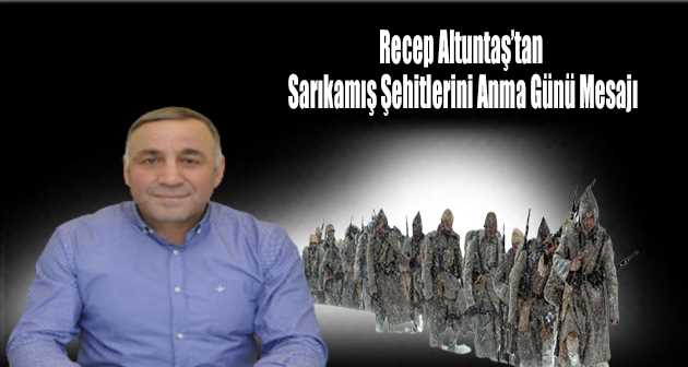 Recep Altuntaş'tan Sarıkamış Şehitlerini Anma Günü Mesajı