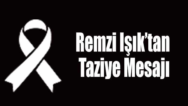 Remzi Işık'tan Taziye Mesajı 