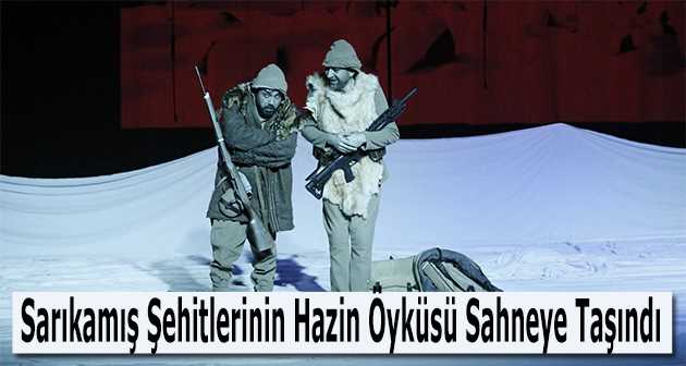 Sarıkamış Şehitlerinin Hazin Öyküsü Sahneye Taşındı