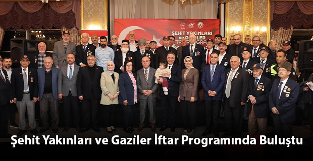 Şehit Yakınları ve Gaziler İftar Programında Buluştu