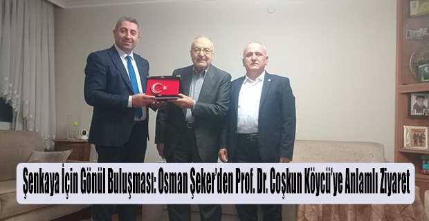 Şenkaya İçin Gönül Buluşması: Osman Şeker'den Prof. Dr. Coşkun Köycü'ye Anlamlı Ziyaret