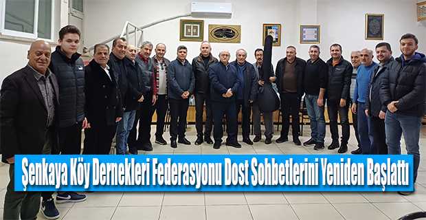 Şenkaya Köy Dernekleri Federasyonu Dost Sohbetlerini Yeniden Başlattı