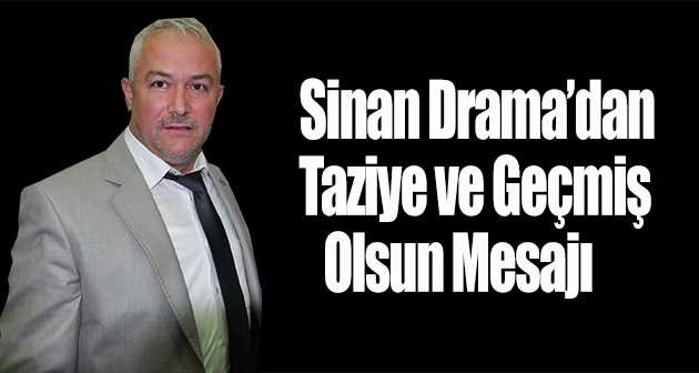 Sinan Drama'dan Taziye ve Geçmiş Olsun Mesajı