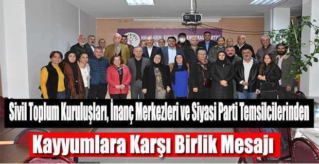 Sivil Toplum Kuruluşları, İnanç Merkezleri ve Siyasi Parti Temsilcilerinden Kayyumlara Karşı Birlik Mesajı