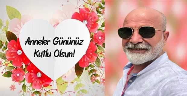 Şükrü Kurkut'un Anneler Günü kutlama mesajı