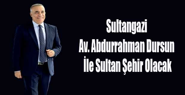 Sultangazi Av. Abdurrahman Dursun İle Sultan Şehir Olacak 