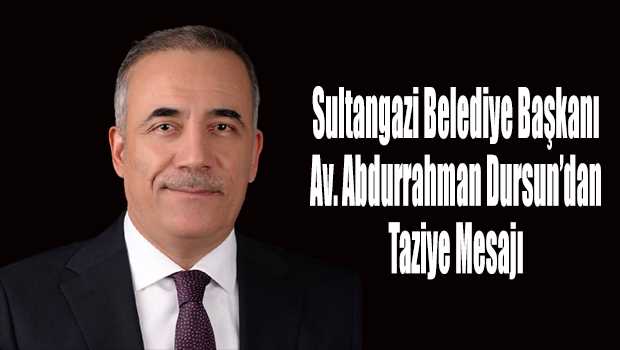 Sultangazi Belediye Başkanı Av. Abdurrahman Dursun'dan Taziye Mesajı 