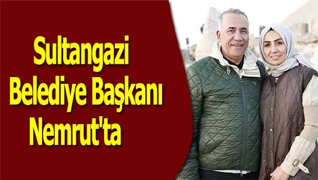  Sultangazi Belediye Başkanı Nemrut'ta