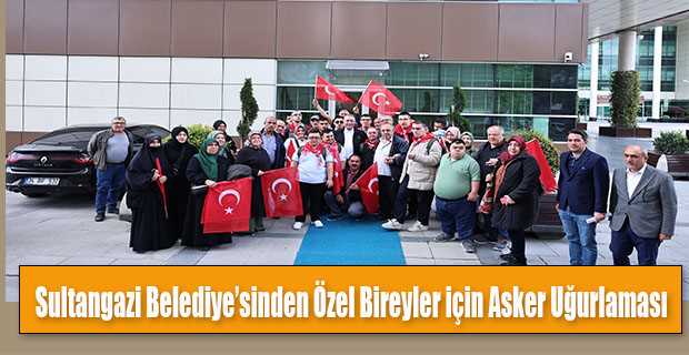 Sultangazi Belediye'sinden Özel Bireyler için Asker Uğurlaması 