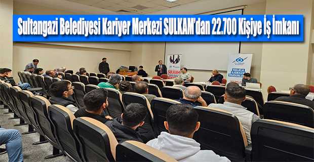 Sultangazi Belediyesi Kariyer Merkezi SULKAM'dan 22.700 Kişiye İş İmkanı 