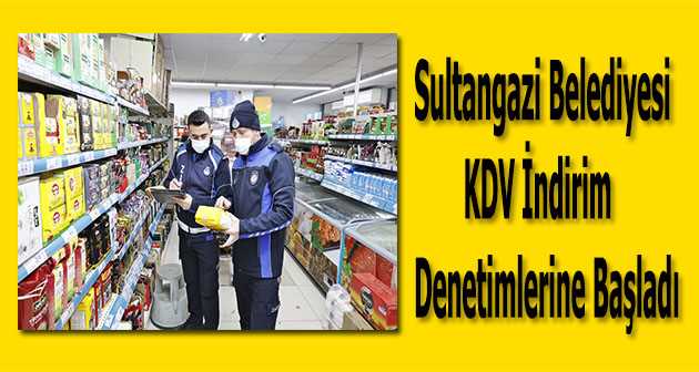 Sultangazi Belediyesi KDV İndirim Denetimlerine Başladı