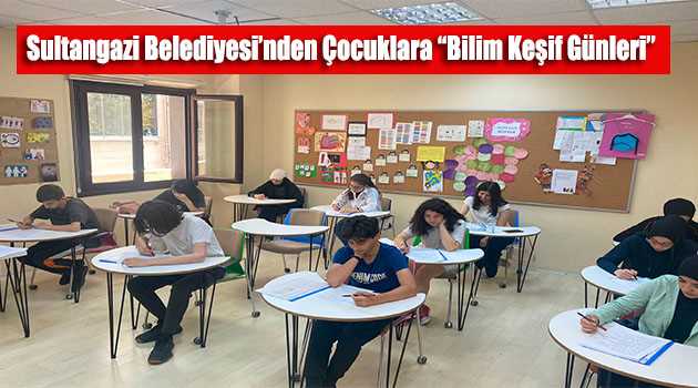 Sultangazi Belediyesi'nden Çocuklara "Bilim Keşif Günleri"