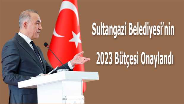 Sultangazi Belediyesi'nin 2023 Bütçesi Onaylandı 