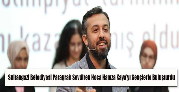 Sultangazi Belediyesi Paragrafı Sevdiren Hoca Hamza Kaya'yı Gençlerle Buluşturdu