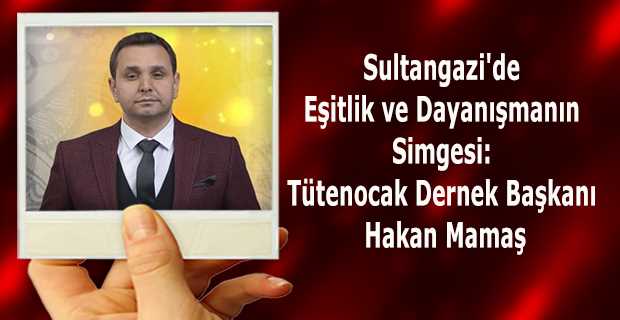 Sultangazi'de Eşitlik ve Dayanışmanın Simgesi: Tütenocak Dernek Başkanı Hakan Mamaş