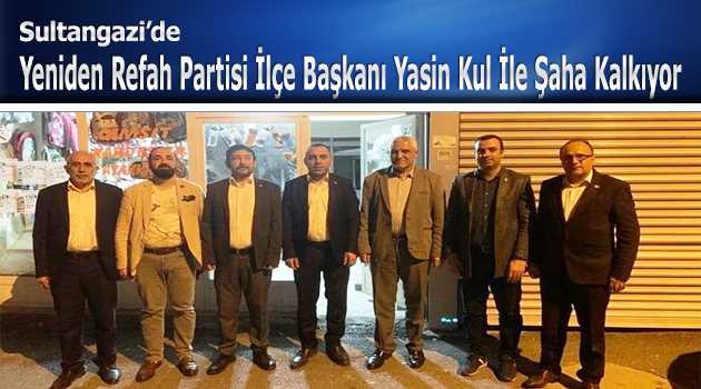 Sultangazi'de Yeniden Refah Partisi İlçe Başkanı Yasin Kul İle Şaha Kalkıyor