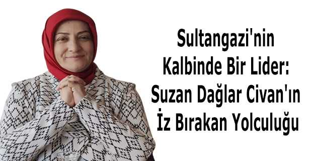 Sultangazi'nin Kalbinde Bir Lider: Suzan Dağlar Civan'ın İz Bırakan Yolculuğu