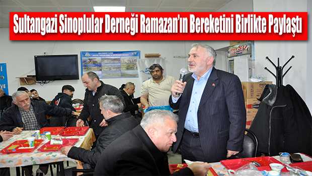 Sultangazi Sinoplular Derneği Ramazan'ın Bereketini Birlikte Paylaştı  