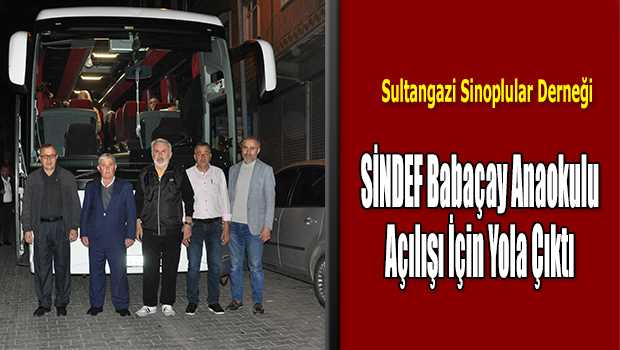 Sultangazi Sinoplular Derneği SİNDEF Babaçay Anaokulu Açılışı İçin Yola Çıktı 