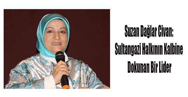 Suzan Dağlar Civan: Sultangazi Halkının Kalbine Dokunan Bir Lider