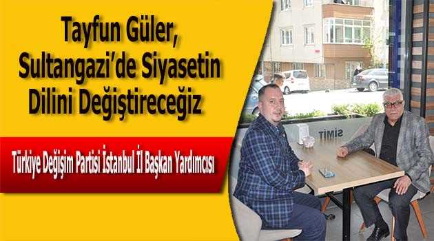 Tayfun Güler, Sultangazi'de Siyasetin Dilini Değiştireceğiz 