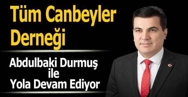 Tüm Canbeyler Derneği, Abdulbaki Durmuş ile Yola Devam Ediyor