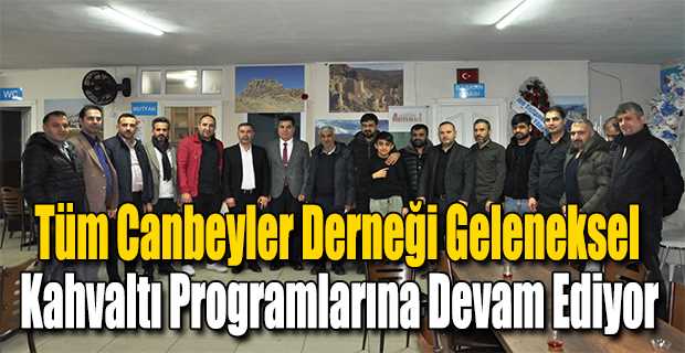 Tüm Canbeyler Derneği Geleneksel Kahvaltı Programlarına Devam Ediyor 