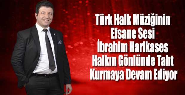 Türk Halk Müziğinin Efsane Sesi İbrahim Harikases Halkın Gönlünde Taht Kurmaya Devam Ediyor