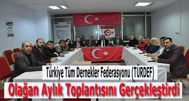 Türkiye Tüm Dernekler Federasyonu (TÜRDEF) Olağan Aylık Toplantısını Gerçekleştirdi 