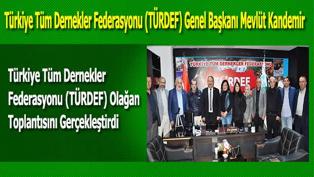 Türkiye Tüm Dernekler Federasyonu (TÜRDEF) Olağan Toplantısını Gerçekleştirdi 