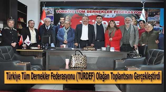 Türkiye Tüm Dernekler Federasyonu (TÜRDEF) Olağan Toplantısını Gerçekleştirdi 