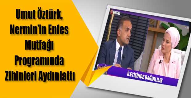 Umut Öztürk, Nermin'in Enfes Mutfağı Programında Zihinleri Aydınlattı