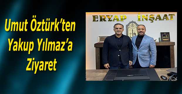 Umut Öztürk'ten Yakup Yılmaz'a Ziyaret