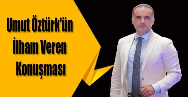 Umut Öztürk'ün İlham Veren Konuşması