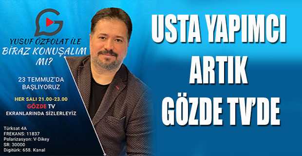 USTA YAPIMCI ARTIK GÖZDE TV'DE