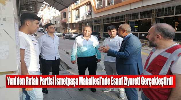 Yeniden Refah Partisi İsmetpaşa Mahallesi'nde Esnaf Ziyareti Gerçekleştirdi 